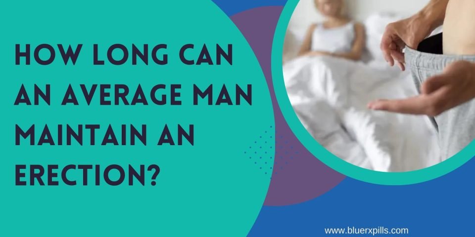 How Long Can an Average Man Maintain an Erection